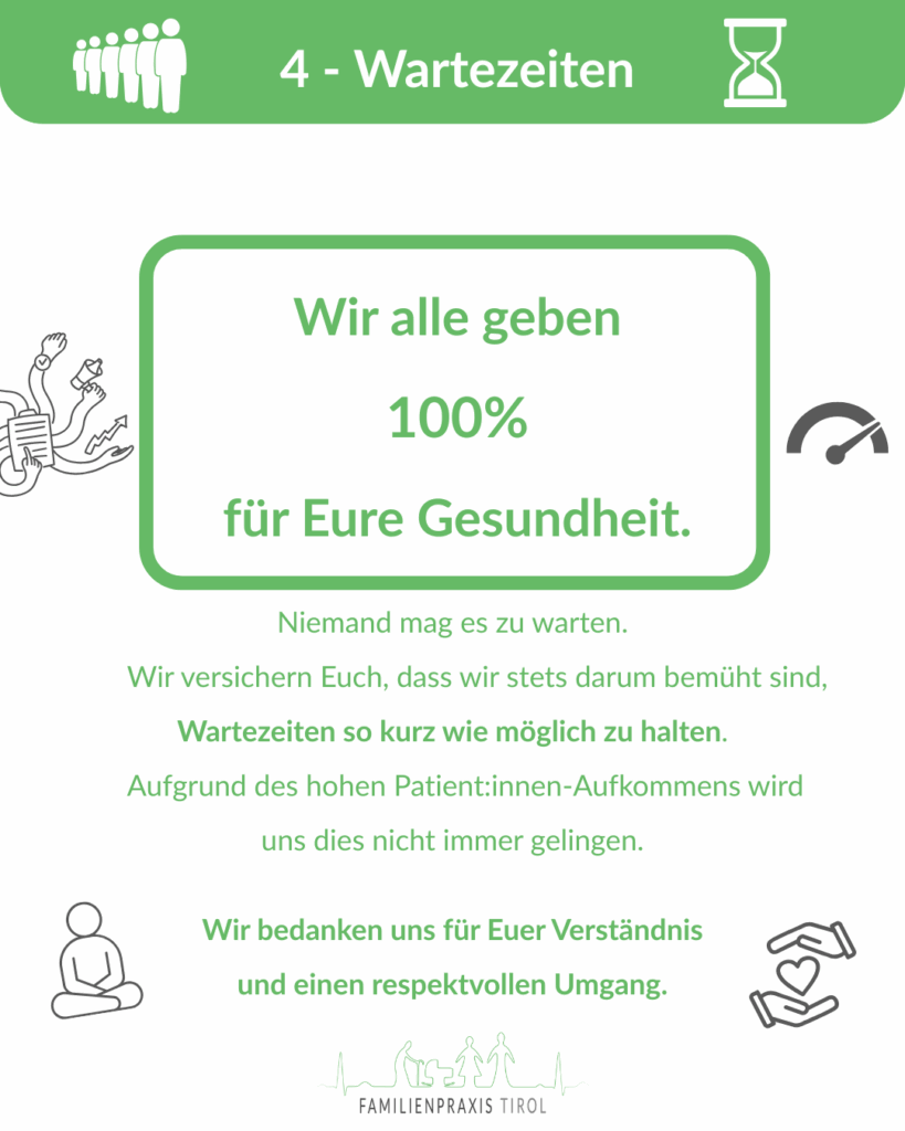 Wartezeiten-Info: Die Familienpraxis Tirol gibt ihr Bestes, Wartezeiten gering zu halten, bittet aber um Verständnis bei hohem Patientenaufkommen.